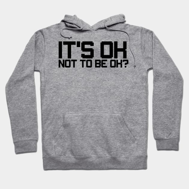 is't ok not to be ok? funny sad quote Hoodie by yassinnox